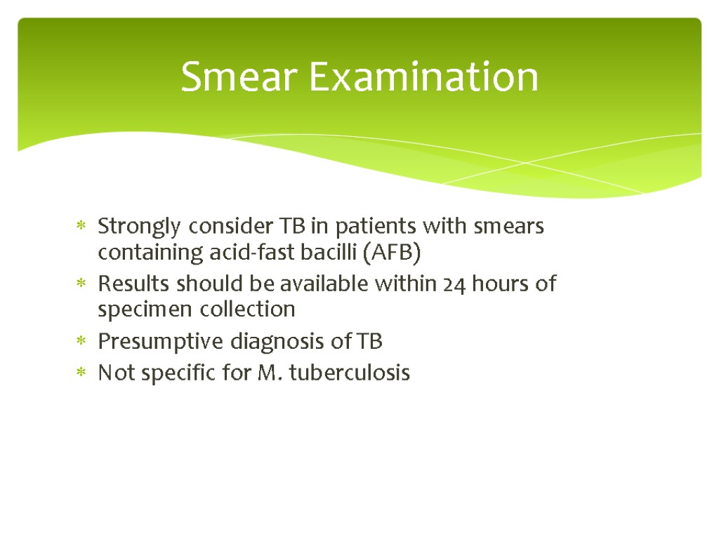 Strongly consider TB in patients with smears containing acid-fast bacilli (AFB)‏ Results should be